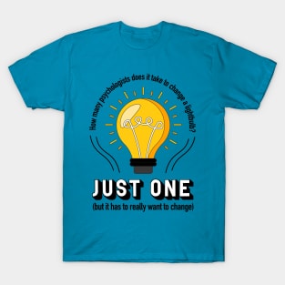 How Many Psychologists Does It Take to Change a Lightbulb? T-Shirt